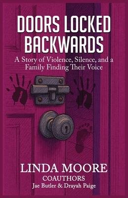 Doors Locked Backwards: A Story of Violence, Silence, and a Family Finding Their Voice Subscription