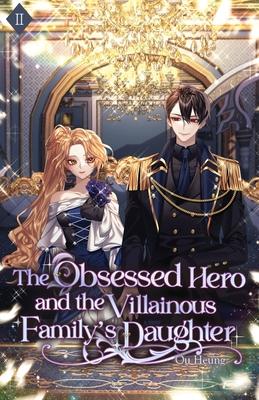 The Obsessed Hero and the Villainous Family's Daughter: Volume II (Light Novel)