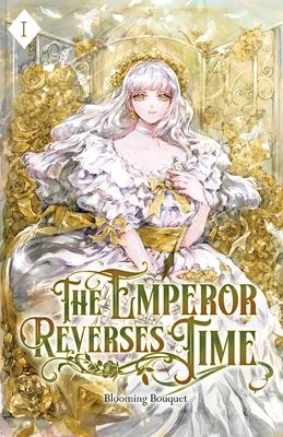 The Emperor Reverses Time: Volume I (Light Novel)