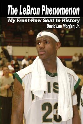 The LeBron Phenomenon: My Front-Row Seat to History Subscription