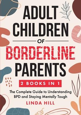 Adult Children of Borderline Parents: The Complete Guide to Understanding BPD and Staying Mentally Tough (Break Free and Recover from Unhealthy Relati Subscription