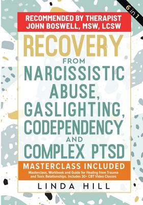 Recovery from Narcissistic Abuse, Gaslighting, Codependency and Complex PTSD (6 in 1): MasterClass, Workbook and Guide for Healing from Trauma and Tox