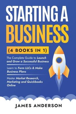 Starting a Business (3 books in 1): The Complete Guide to Launch and Grow a Successful Business. Learn to Form LLCs & Make Business Plans. Master Mark