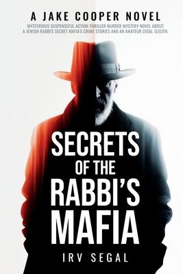 Secrets of the Rabbi's Mafia: Mysterious Suspenseful Action Thriller Murder Mystery Novel About a Jewish Rabbi's Secret Mafia's Crime Stories and an