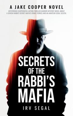 Secrets of the Rabbi's Mafia: Mysterious Suspenseful Action Thriller Murder Mystery Novel About a Jewish Rabbi's Secret Mafia's Crime Stories and an