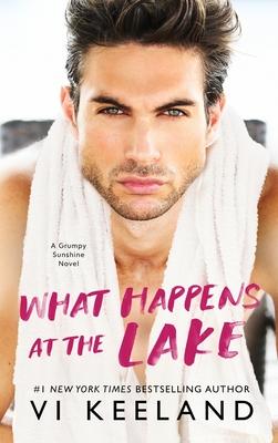 What Happens at the Lake: A Grumpy Sunshine Novel