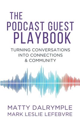 The Podcast Guest Playbook: Turning Conversations into Connections and Community Subscription