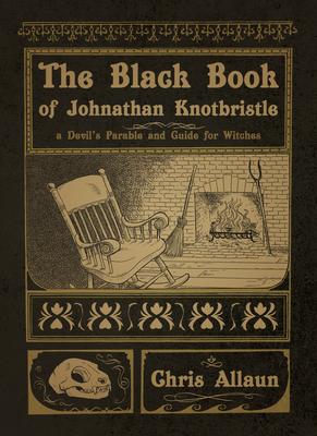 The Black Book of Johnathan Knotbristle: A Devil's Parable & Guide for Witches