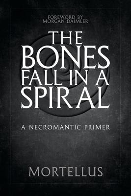 The Bones Fall in a Spiral: A Necromantic Primer