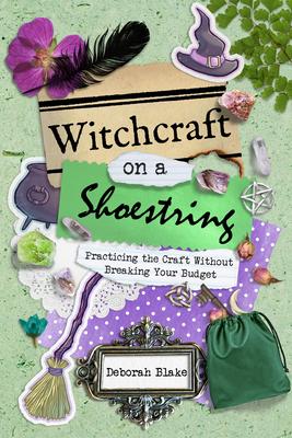 Witchcraft on a Shoestring: Practicing the Craft Without Breaking Your Budget