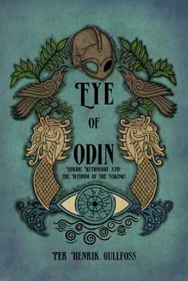 The Eye of Odin: Nordic Mythology and the Wisdom of the Vikings