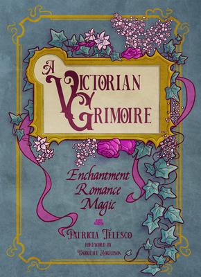 A Victorian Grimoire: Enchantment, Romance, Magic