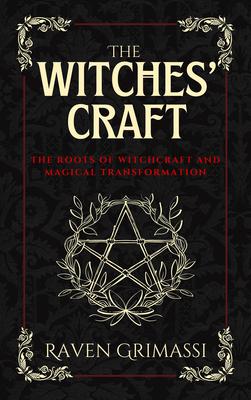 The Witches' Craft: The Roots of Witchcraft and Magical Transformation