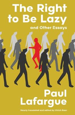 The Right to Be Lazy and Other Essays (Warbler Classics Annotated Edition)