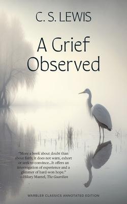 A Grief Observed (Warbler Classics Annotated Edition)