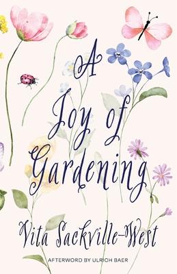 A Joy of Gardening (Warbler Classics Annotated Edition)