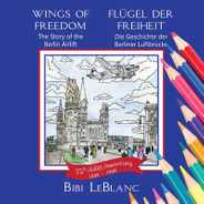 Wings of Freedom Flgel der Freiheit: The Story of the Berlin Airlift Die Geschichte der Berliner Luftbrcke Subscription