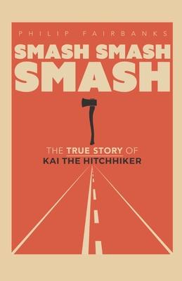 Smash Smash Smash: The True Story of Kai The Hitchhiker