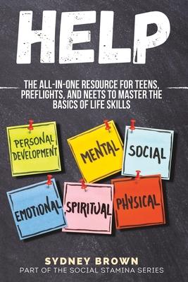 Help: The All-in-One Resource for Teens, Preflights, and NEETs to Master the Basics of Life Skills