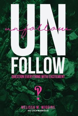 UnFollow: Question EVERYTHING With Excitement