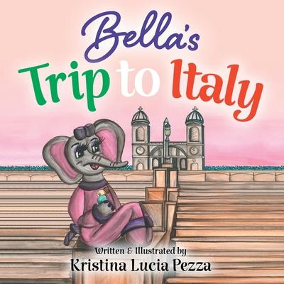 Bella's Trip to Italy: The Bella Lucia Series, Book 10