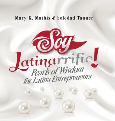 Soy Latinarrific: Pearls of Wisdom for Latina Entrepreneurs