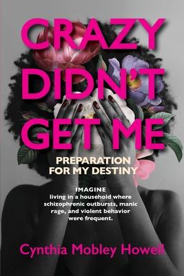 Crazy Didn't Get Me: Preparation for My Destiny