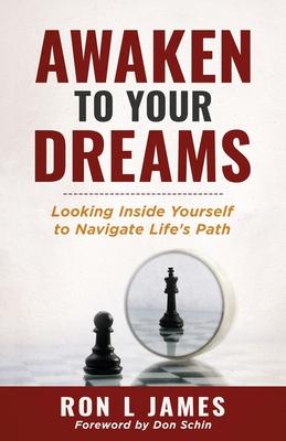 Awaken to Your Dreams: Looking Inside Yourself to Navigate Life's Path