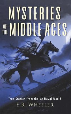 Mysteries of the Middle Ages: True Stories from the Medieval World