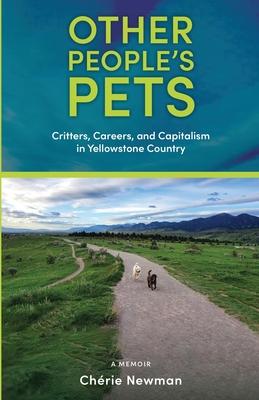 Other People's Pets: Critters, Careers, and Capitalism in Yellowstone Country