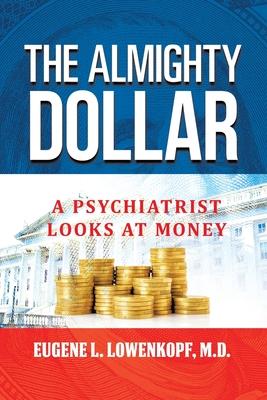 The Almighty Dollar: A Psychiatrist Looks at Money