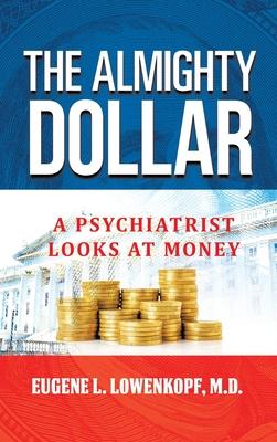 The Almighty Dollar: A Psychiatrist Looks at Money