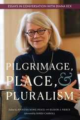 Pilgrimage, Place, and Pluralism: Essays in Conversation with Diana Eck Subscription
