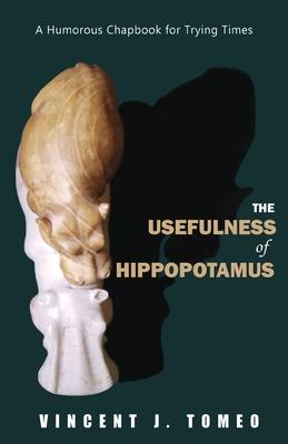 The Usefulness of Hippopotamus: A Humorous Chapbook for Trying Times