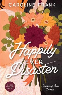 Happily Ever Disaster: a Seasons of Love Novella