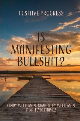 Is Manifesting Bullshit?: Positive Progress