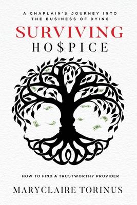 Surviving Hospice: A Chaplain's Journey Into the Business of Dying How to Find a Trustworthy Provider