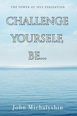 Challenge Yourself, Be...: The Power of Self Evaluation