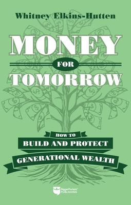 Money for Tomorrow: How to Build and Protect Generational Wealth