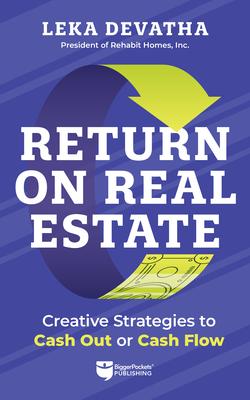 Return on Real Estate: Creative Strategies to Cash Out or Cash Flow Subscription