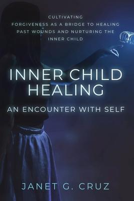 Inner Child Healing - An Encounter with Self: Cultivating Forgiveness as a Bridge to Healing Past Wounds and Nurturing the Inner Child Subscription