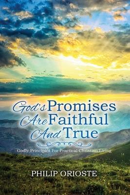 God's Promises Are Faithful and True: Godly Principles For Practical Christian Living