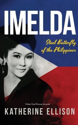 Imelda: Steel Butterfly of the Philippines, 3rd Edition: Steel Butterfly of the Philippines, 3rd Edition