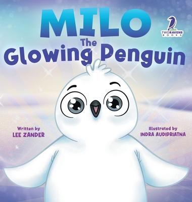 Milo The Glowing Penguin: A Cute Penguin Storybook For Children About Being Different (Kids Ages 2-7)