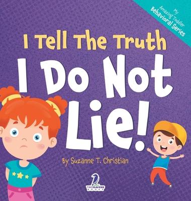 I Tell The Truth. I Do Not Lie!: An Affirmation-Themed Toddler Book About Not Lying (Ages 2-4)