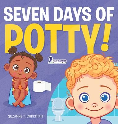 Seven Days of Potty!: A Fun Read-Aloud Toddler Book About Going Potty