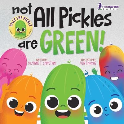 Not All Pickles Are Green!: A Colorful Read-Aloud Diversity and Inclusion Book For Toddlers (Ages 2-4)