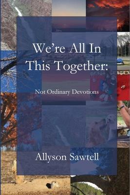 We're All In This Together: Not Ordinary Devotions