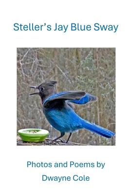 Steller's Jay Blue Sway: Photos and Poems