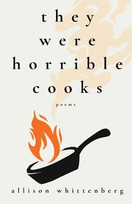 They Were Horrible Cooks: Poems